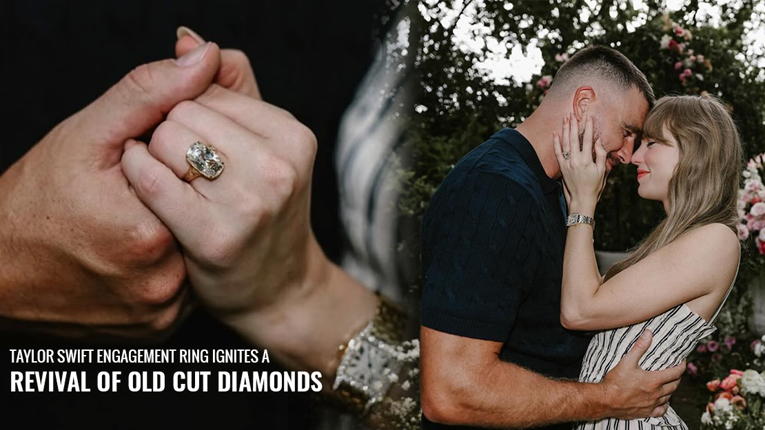 Taylor swift engagement ring ignites a revival of old cut diamonds