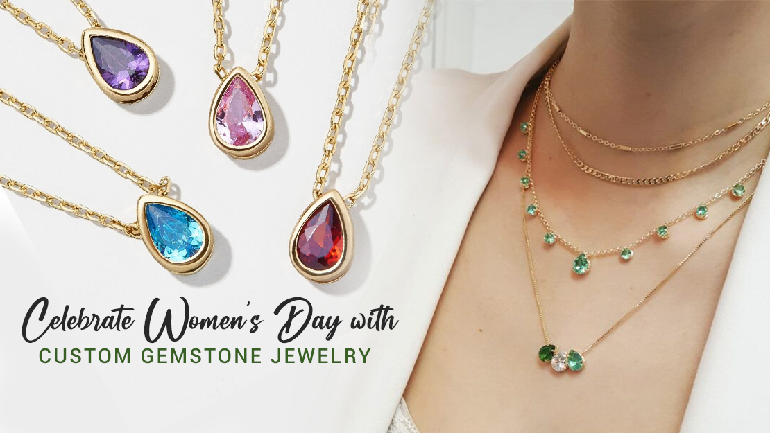 Celebrate women’s day with custom gemstone jewelry